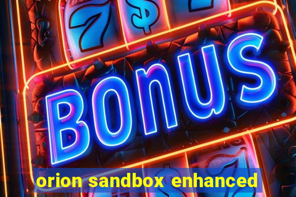 orion sandbox enhanced